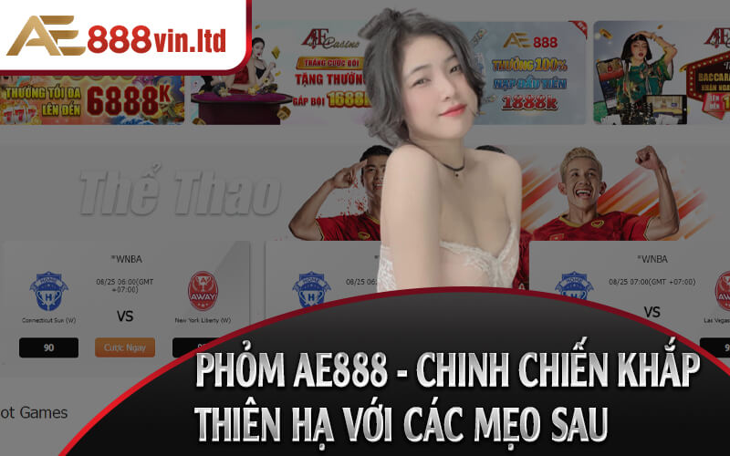 Phom AE888 Chinh Chien Khap Thien Ha Voi Cac Meo Sau